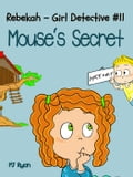 Rebekah - Girl Detective #11: Mouse's Secret