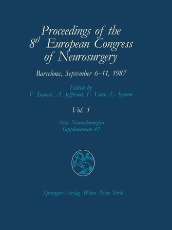 Proceedings of the 8th European Congress of Neurosurgery Barcelona, September 6-11, 1987: Intraoperative and Posttraumatic Monitoring and Brain Protection - Cerebro-vascular Lesions - Intracranial Tumours - Benign Intracranial Cystic Lesions, Hydroce