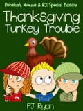 Thanksgiving Turkey Trouble (Rebekah, Mouse & RJ: Special Edition)