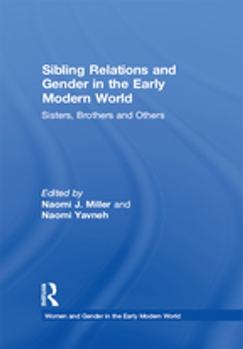 Sibling Relations and Gender in the Early Modern World: Sisters, Brothers and Others