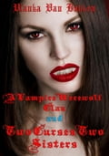 A Vampire Werewolf Clan and Two Curses Two Sisters