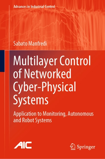 Multilayer Control of Networked Cyber-Physical Systems: Application to Monitoring, Autonomous and Robot Systems