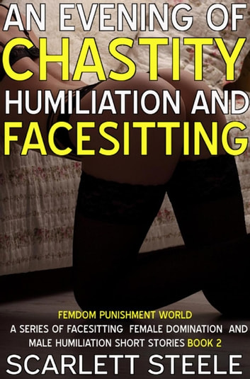 An Evening Of Chastity Humiliation And Facesitting: Femdom Punishment World, #2