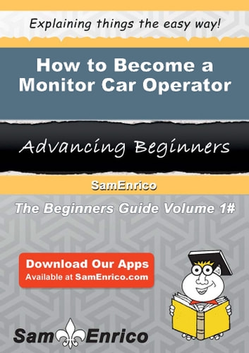 How to Become a Monitor Car Operator: How to Become a Monitor Car Operator