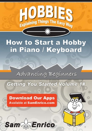 How to Start a Hobby in Piano / Keyboard: How to Start a Hobby in Piano / Keyboard