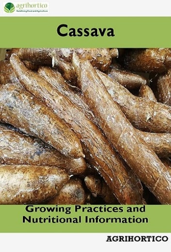 Tapioca, The Cassava: Growing Practices and Nutritional Information
