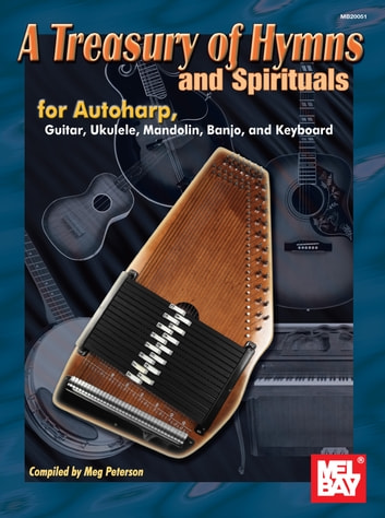 A Treasury of Hymns and Spirituals: for Autoharp, Guitar, Ukulele, Mandolin, Banjo, and Keyboard