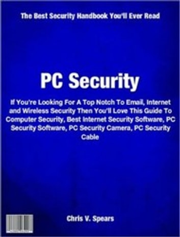 PC Security: If You're Looking For A Top Notch To Email, Internet and Wireless Security Then You'll Love This Guide To Computer Security, Best Internet Security Software, PC Security Software, PC Security Camera, PC Security Cable