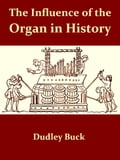 The Influence of the Organ in History [Illustrated]