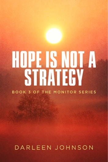 Hope Is Not A Strategy: Book 3 of the Monitor Series