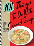 101 Things to Do with Canned Soup