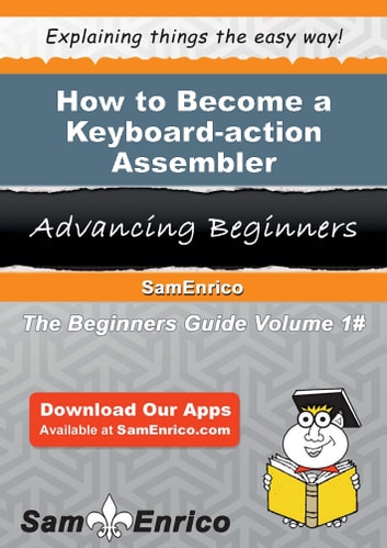 How to Become a Keyboard-action Assembler: How to Become a Keyboard-action Assembler
