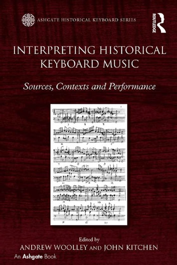 Interpreting Historical Keyboard Music: Sources, Contexts and Performance