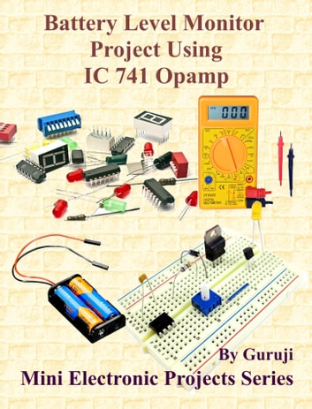 Battery Level Monitor Project Using IC 741 Opamp: Build and Learn Electronics