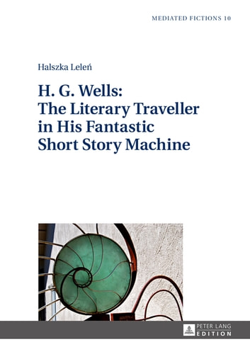 H.G. Wells: The Literary Traveller in His Fantastic Short Story Machine