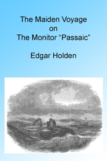 The Maiden Voyage on the Monitor "Passaic," Illustrated.