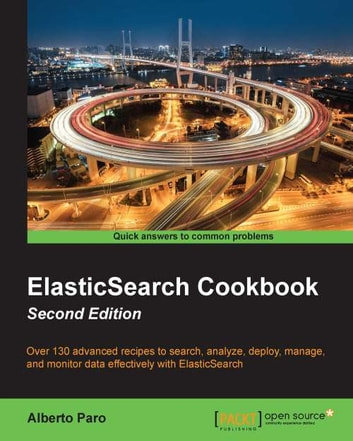 ElasticSearch Cookbook - Second Edition: Over 130 advanced recipes to search, analyze, deploy, manage, and monitor data effectively with ElasticSearch