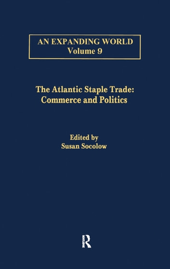 The Atlantic Staple Trade: Volume 1: Commerce and Politics; Volume 2: The Economics of Trade