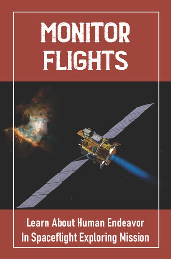 Monitor Flights: Learn About Human Endeavor In Spaceflight Exploring Mission
