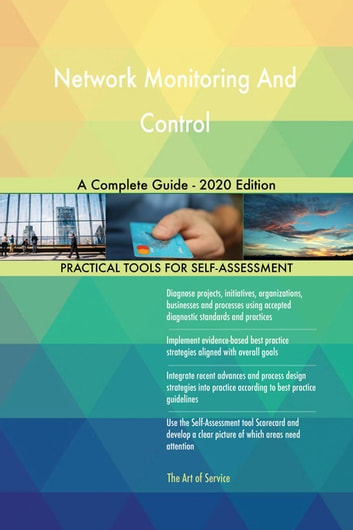 Network Monitoring And Control A Complete Guide - 2020 Edition
