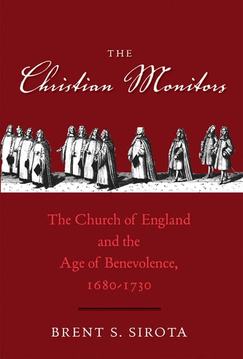 The Christian Monitors: The Church of England and the Age of Benevolence, 1680-1730