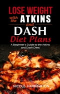 Lose Weight with the Atkins and Dash Diet Plans