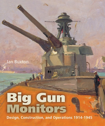 Big Gun Monitors: Design, Construction, and Operations 1914-1945