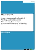 www.entgrenzte-oeffentlichkeit.de - Weblogs, Online-Diaries und Webcam-Angebote als neue Kommunikationsformen im Internet