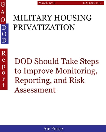 MILITARY HOUSING PRIVATIZATION: DOD Should Take Steps to Improve Monitoring, Reporting, and Risk Assessment