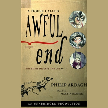 A House Called Awful End: The Eddie Dickens Trilogy Book One