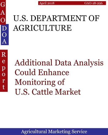 U.S. DEPARTMENT OF AGRICULTURE: Additional Data Analysis Could Enhance Monitoring of U.S. Cattle Market