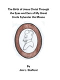 The Birth of Jesus Christ Through the Eyes and Ears of My Great Uncle Sylvester the Mouse