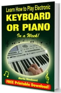 Learn How to Play Electronic Keyboard or Piano in a Week!