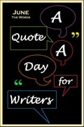 A Quote A Day for Writers 6: June - The Words