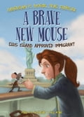 Brave New Mouse: Ellis Island Approved Immigrant Book 5