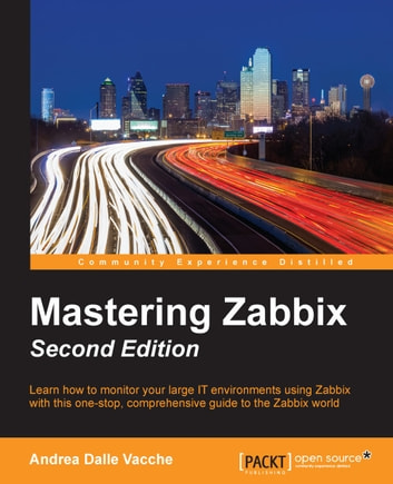 Mastering Zabbix - Second Edition: Learn how to monitor your large IT environments using Zabbix with this one-stop, comprehensive guide to the Zabbix world
