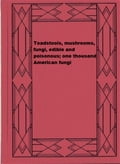 Toadstools, mushrooms, fungi, edible and poisonous; one thousand American fungi