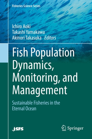 Fish Population Dynamics, Monitoring, and Management: Sustainable Fisheries in the Eternal Ocean