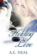 Holding On To Love (Holding On #1)