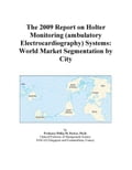 The 2009 Report on Holter Monitoring (ambulatory Electrocardiography) Systems: World Market Segmentation by City