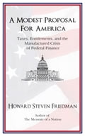 A Modest Proposal for America: Taxes, Entitlements, and the Manufactured Crisis of Federal Finance