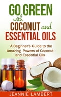Go Green with Coconut and Essential Oils