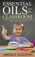 Essential Oils for the Classroom