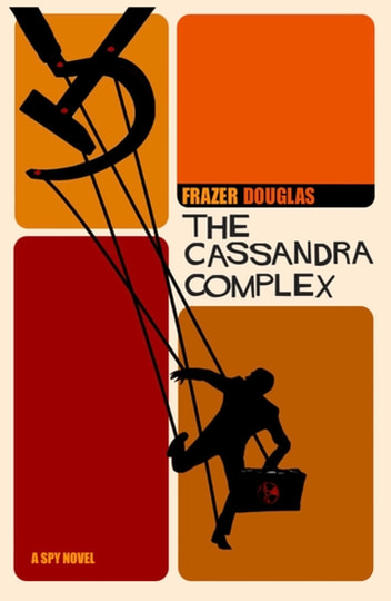 The Cassandra Complex: A gripping new cat and mouse Spy Thriller