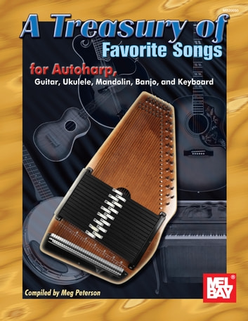A Treasury of Favorite Songs for Autoharp: for Autoharp, Guitar, Ukulele, Mandolin, Banjo, and Keyboard