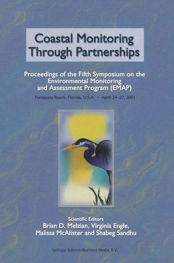 Coastal Monitoring through Partnerships: Proceedings of the Fifth Symposium on the Environmental Monitoring and Assessment Program (EMAP) Pensacola Beach, FL, U.S.A, April 24-27, 2001