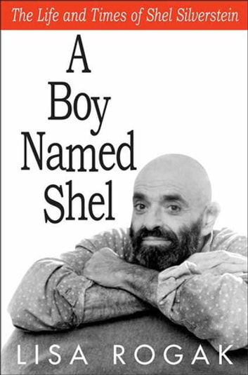 A Boy Named Shel: The Life and Times of Shel Silverstein