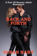 Back And Forth: A Pair Of Steamy Adult Romances