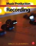 Music Production: Recording: A Guide for Producers, Engineers, and Musicians