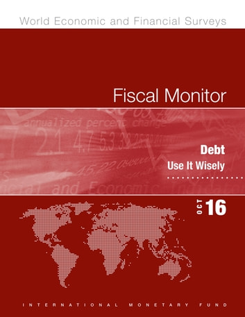 Fiscal Monitor, October 2016: Debt: Use It Wisely